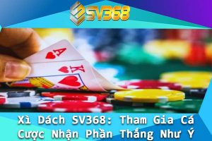Xi Dach SV368 Tham Gia Ca Cuoc Nhan Phan Thang Nhu Y