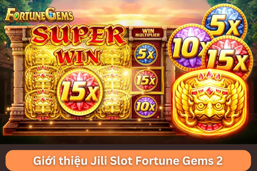 co hoi nhan 1000 lan tien cuoc voi jili slot fortune gems 2