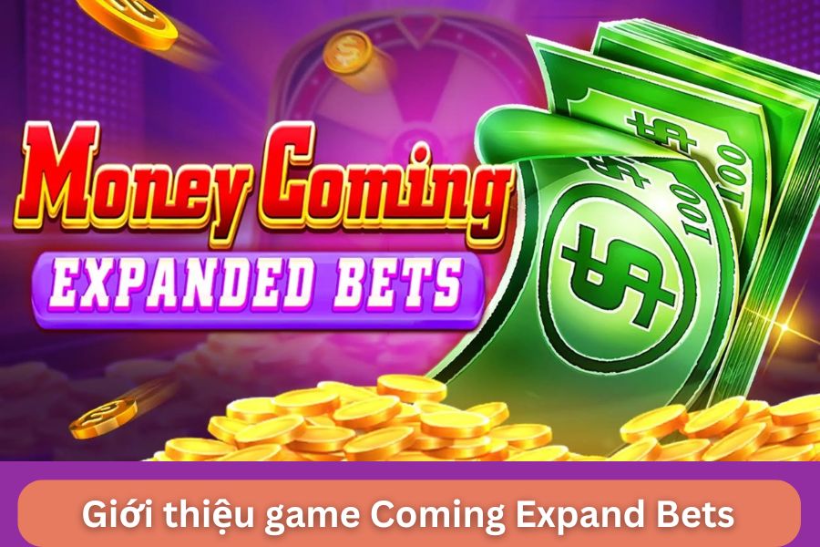 gioi thieu game coming expand bets